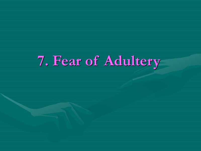 7. Fear of Adultery 7. Fear of Adultery
